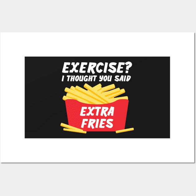 Exercise? I Thought You Said Extra Fries Gym, Workout Graphic Wall Art by xcsdesign